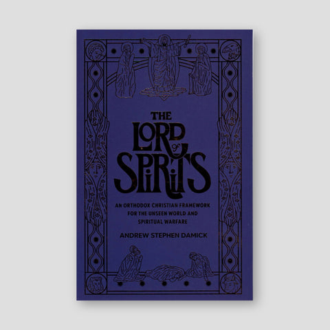 The Lord of Spirits: An Orthodox Christian Framework for the Unseen World and Spiritual Warfare — front cover