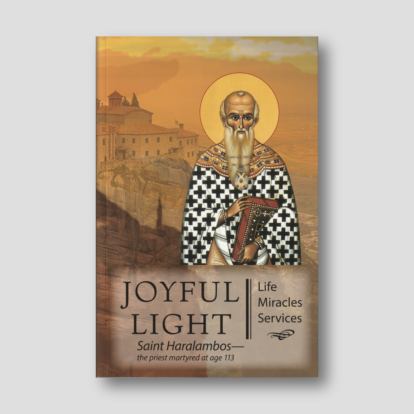Joyful Light: Saint Haralambos - the priest martyred at age 113 — front cover