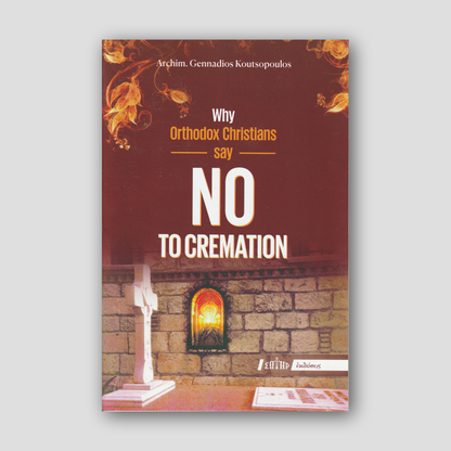 Why Orthodox Christians say NO to Cremation — front cover