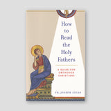 How to Read the Holy Fathers: A Guide for Orthodox Christians — front cover