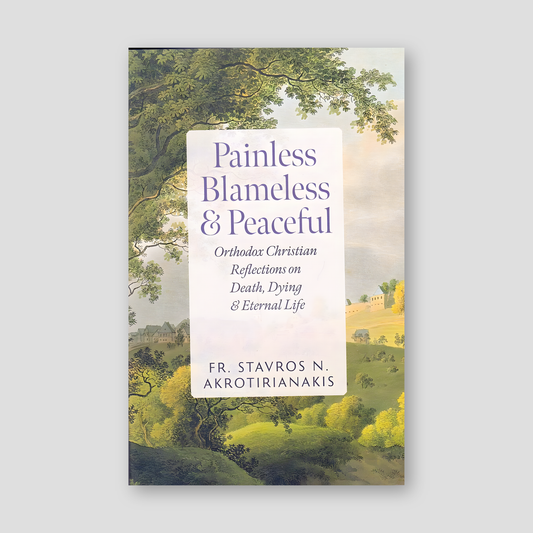 Painless, Blameless & Peaceful: Orthodox Christian Reflections on Death, Dying, and Eternal Life — front cover