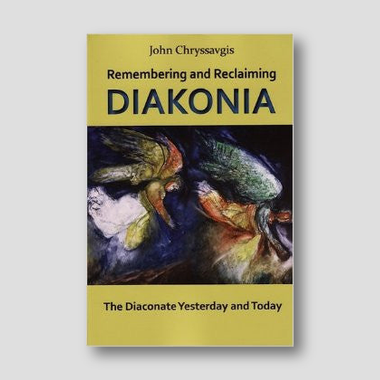 Remembering and Reclaiming Diakonia: The Diaconate Yesterday and Today — front cover