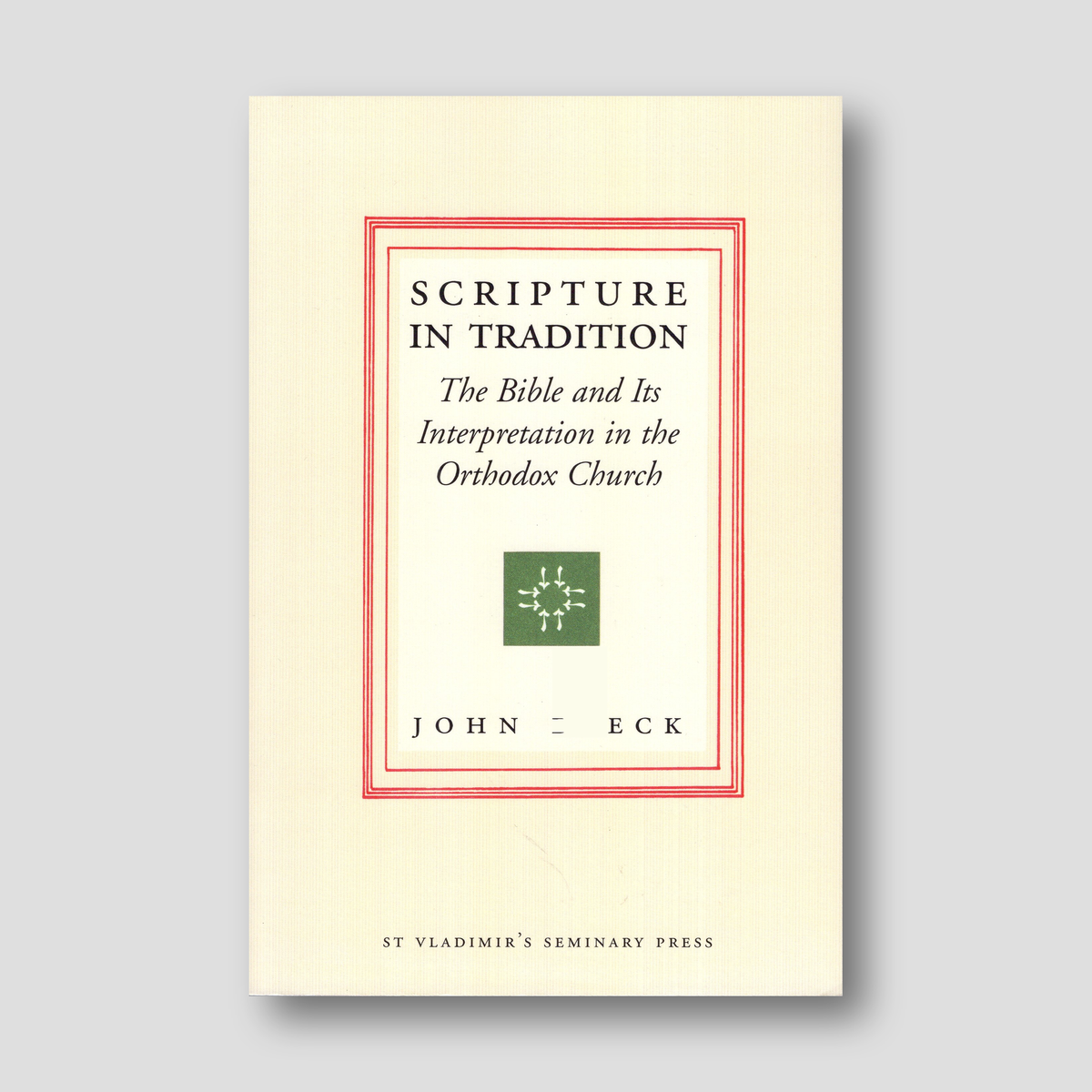 Scripture in Tradition: The Bible and Its Interpretation in the Orthodox Church — front cover