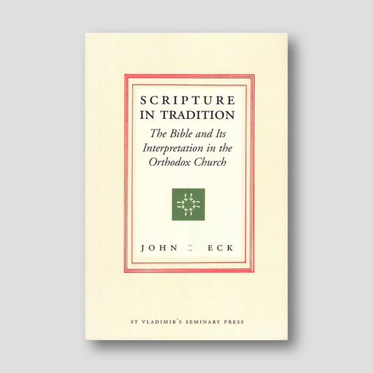 Scripture in Tradition: The Bible and Its Interpretation in the Orthodox Church — front cover