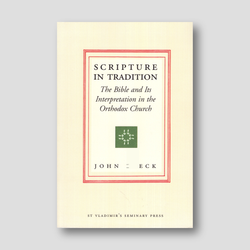 Scripture in Tradition: The Bible and Its Interpretation in the Orthodox Church — front cover
