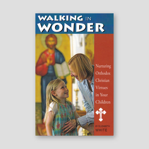 Walking in Wonder: Nurturing Orthodox Christian Values in Your Children — front cover