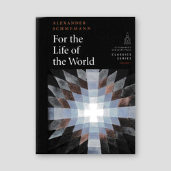 For the Life of the World: Sacraments and Orthodoxy — front cover