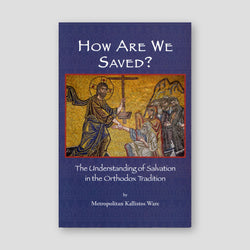 How are We Saved: The Understanding of Salvation in the Orthodox Tradition — front cover