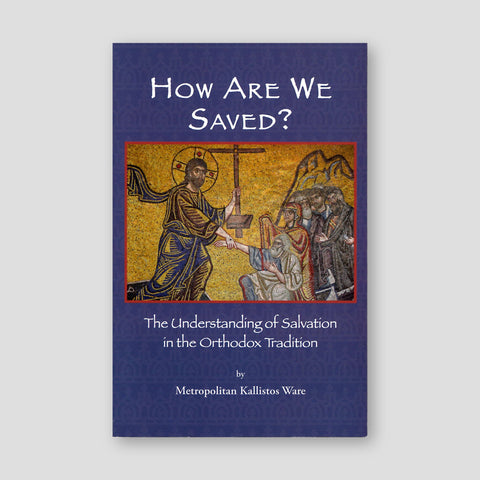 How are We Saved: The Understanding of Salvation in the Orthodox Tradition — front cover