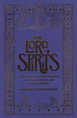 The Lord of Spirits: An Orthodox Christian Framework for the Unseen World and Spiritual Warfare