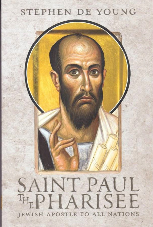 Saint Paul the Pharisee: Jewish Apostle to All Nations