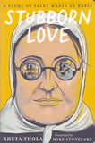 Stubborn Love: A Story of Saint Maria of Paris