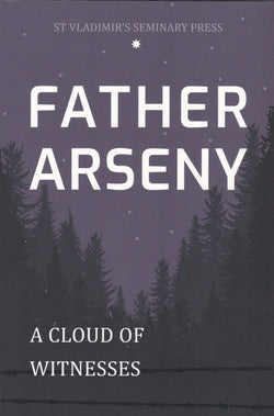 Father Arseny, 1893-1973: Priest, Prisoner, Spiritual Father
