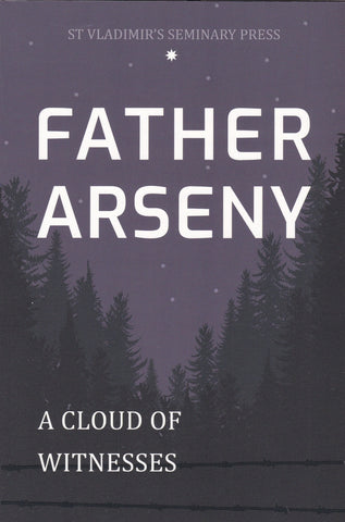 Father Arseny, 1893-1973: Priest, Prisoner, Spiritual Father