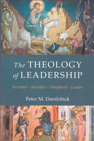 The Theology of Leadership: Servant, Sacrifice, Shepherd, Leader