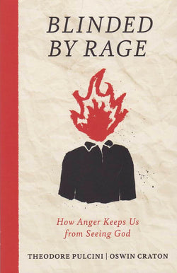 Blinded by Rage: How Anger Keeps Us from Seeing God
