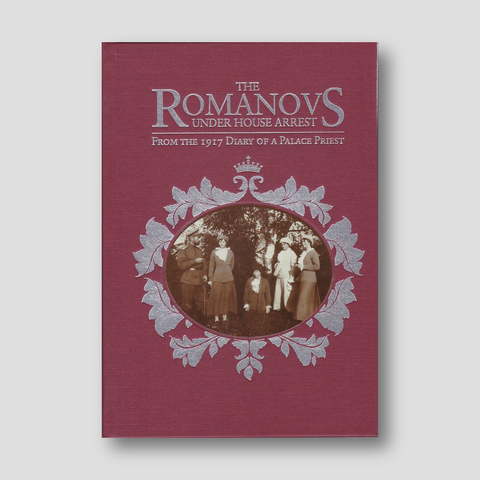 The Romanovs Under House Arrest From the 1917 Diary of a Palace Priest