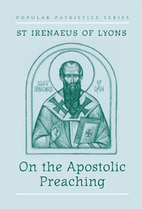 On the Apostolic Preaching: St. Irenaeus of Lyons