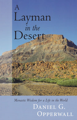 A Layman in the Desert: Monastic Wisdom for a Life in the World