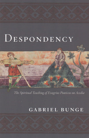 Despondency: The Spiritual Teaching of Evagrius Ponticus on Acedia