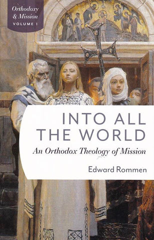Into All the World: An Orthodox Theology of Mission