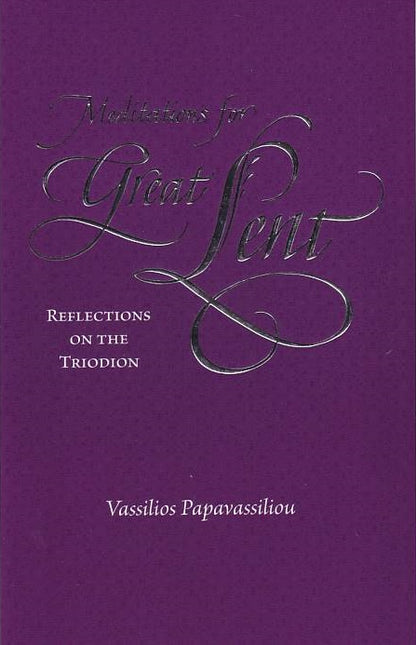 Meditations For Great Lent: Reflections on the Triodion