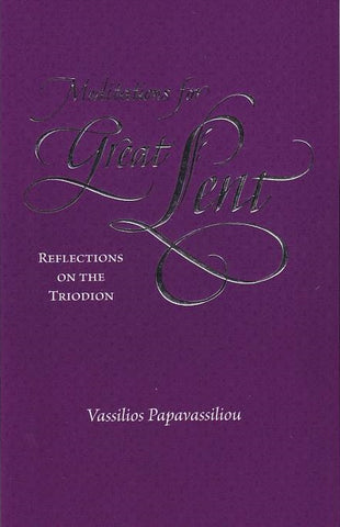 Meditations For Great Lent: Reflections on the Triodion