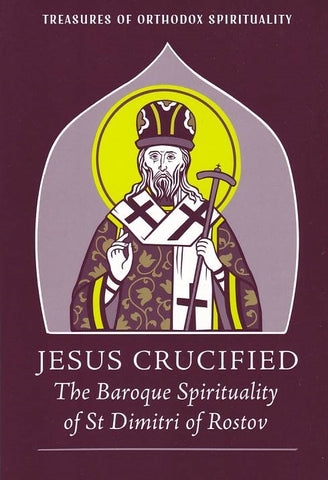 Jesus Crucified: The Baroque Spirituality of St Dimitri of Rostov