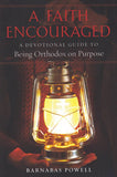 A Faith Encouraged: A Devotional Guide to Being Orthodox on Purpose