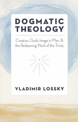 Dogmatic Theology: Creation, God's Image in Man, & the Redeeming Work of the Trinity