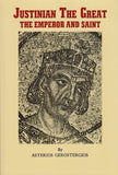 Justinian the Great, the Emperor and Saint