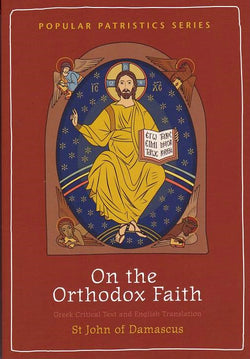 On the Orthodox Faith: Volume 3 of the Fount of Knowledge