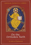 On the (Exact Exposition) Orthodox Faith (Popular Patristics Series v62)