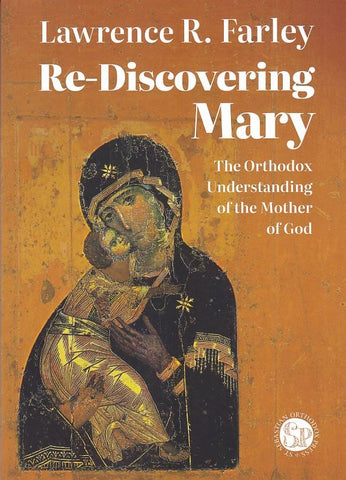 Re-Discovering Mary: The Orthodox Understanding of the Mother of God