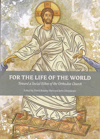 For the Life of the World: Toward a Social Ethos of the Orthodox Church