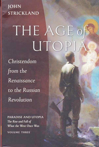 The Age of Utopia: Christendom from the Renaissance to the Russian Revolution