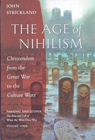 The Age of Nihilism: Christendom from the Great War to the Culture Wars