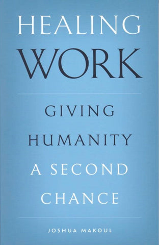Healing Work: Giving Humanity a Second Chance