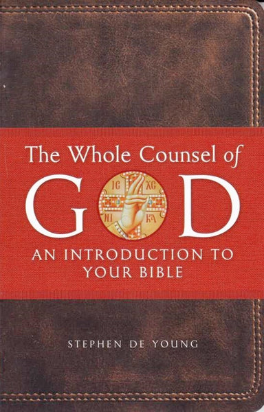 The Whole Counsel of God: An Introduction to Your Bible