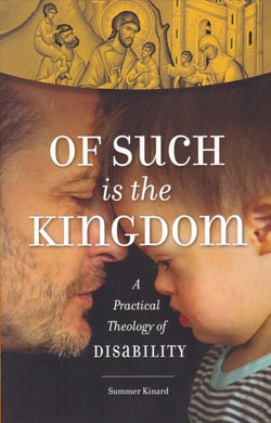 Of Such Is the Kingdom: A Practical Theology of Disability