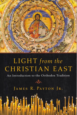 Light from the Christian East: An Introduction to the Orthodox Tradition