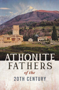 Athonite Fathers of the 20th Century (Volume 1)