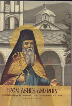 From Ashes and Ruin: Selections from the Writings of St. Gennadios Scholarios