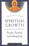 Toolkit for Spiritual Growth: A Practical Guide to Prayer, Fasting, and Almsgiving