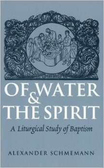 Of Water and the Spirit: A Liturgical Study of Baptism