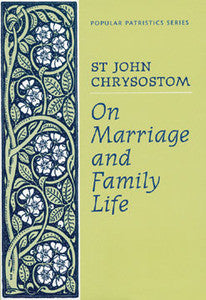 On Marriage & Family Life - St John Chrysostom