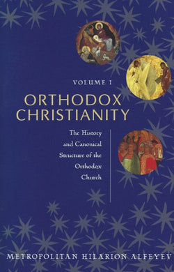 Orthodox Christianity Volume I: The History and Canonical Structure of the Orthodox Church