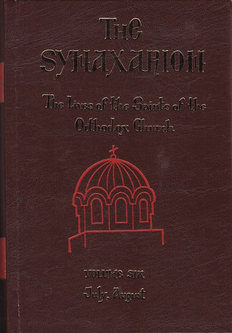 The Synaxarion: The Lives of the Saints of the Orthodox Church July, August (Volume 6)