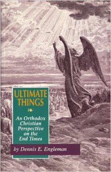 Ultimate Things: An Orthodox Christian Perspective on the End Times