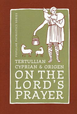 On The Lord's Prayer: Tertullian,Cyprian and Origen